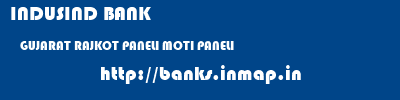 INDUSIND BANK  GUJARAT RAJKOT PANELI MOTI PANELI  banks information 